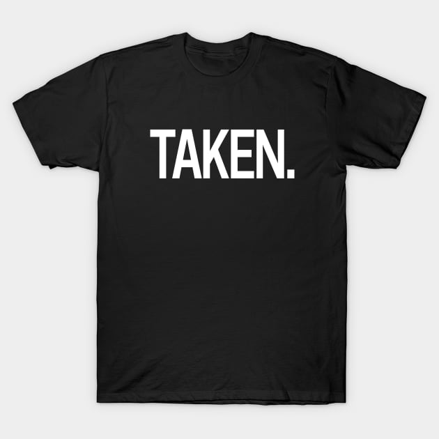 Taken. I'm his. I'm hers. T-Shirt by hoopoe